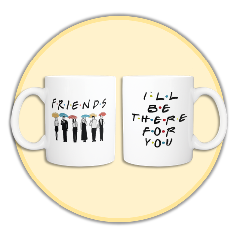 "I'll Be There For You" F.R.I.E.N.D.S Mug