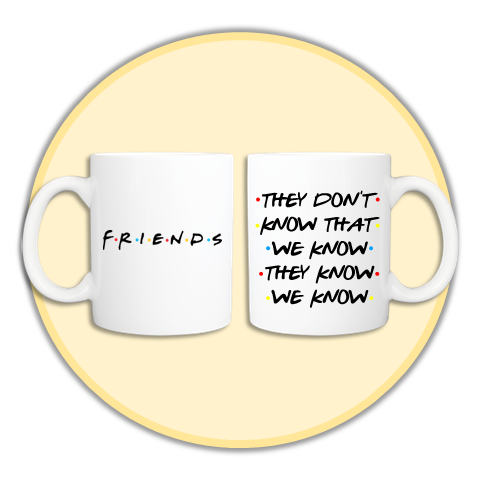 "They Don't Know That We Know" 2 F.R.I.E.N.D.S Mug